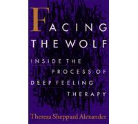 Facing the Wolf: Inside the Process of Deep Feeling Therapy