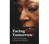 Facing Tomorrow: A Woman's Journey of Hope and Healing