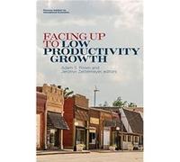 Facing Up to Low Productivity Growth by Jeromin Zettelmeyer Adam Posen Jeromin Zettelmeyer (Auteur)
