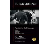 Facing Violence: Preparing for the Unexpected, Ethically, Emotionally, Physically, (... And Without Going to Prison)