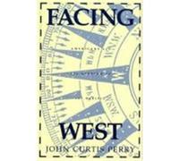 Facing West John Curtis Perry (Auteur)