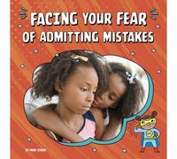 Facing Your Fear Of Admitting Mistakes