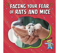 Facing Your Fear Of Rats And Mice