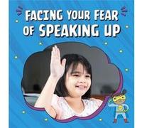 Facing Your Fear of Speaking Up by Mari Schuh Mari Schuh (Auteur)