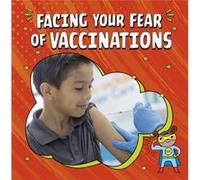 Facing Your Fear of Vaccinations by Heather E. Schwartz Heather E. Schwartz (Auteur)