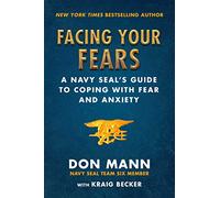 Facing Your Fears: A Navy SEAL's Guide to Coping With Fear and Anxiety