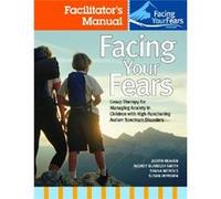 Facing Your Fears Group Therapy for Managing Anxiety in Children with HighFunctioning Autism Spectrum Disorders by Susan L. Hepburn Susan L. Hepburn (Auteur)