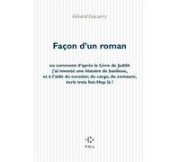Façon d'un roman Ou comment d'après le Livre de Judith j'ai inventé une histoire de banlieue, et à l'aide du cocotier, du cargo, du Centaure, écrit trois fois "Hop là !" - Gérard Gavarry - P.o.l. - br