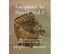 Façonner la Pierre Vol 2: Techniques avancées pour sculpter la pierre à savon
