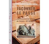 Faconner le passe. representations et cultures de l'histoire