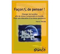 Façons De Penser ! - Changer De Lunettes Afin De Mieux Comprendre Le Monde : Pour Une Éducation À La Mieux-Pensance