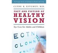 Fact and Fiction of Healthy Vision, The Praeger Series on Contemporary Health and Living Clyde K. Kitchen (Auteur)
