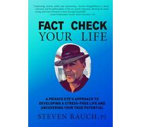 Fact Check Your Life: A Private Eye’s Approach to Developing a Stress-Free Life and Uncovering Your True Potential