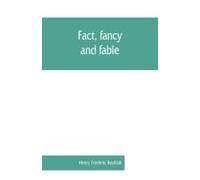 Fact, Fancy, And Fable; A New Handbook For Ready Reference On Subjects Commonly Omitted From Cyclopaedias; Comprising Personal Sobriquets, Familiar Phrases, Popular Appellations, Geographical Nickname