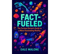 Fact-Fueled: The Curious Person's Guide to a More Fascinating Reality