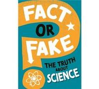 Fact or Fake The Truth About Science by Alex Woolf Alex Woolf (Auteur)