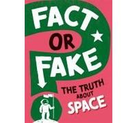 Fact Or Fake?: The Truth About Space