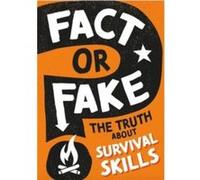 Fact or Fake The Truth About Survival Skills by Annabel Savery Annabel Savery (Auteur)