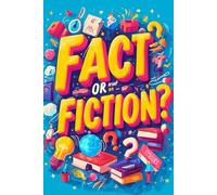 Fact or Fiction?: Fun Facts and Myths - Test Your Knowledge and Guess What’s True