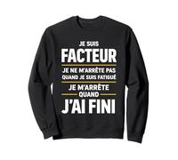 Facteur Humour Je M'arrête Quand J'Ai Fini Idée Cadeau Sweatshirt