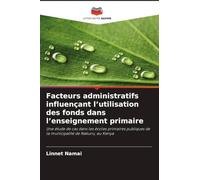 Facteurs administratifs influençant l'utilisation des fonds dans l'enseignement primaire: Une étude de cas dans les écoles primaires publiques de la municipalité de Nakuru, au Kenya