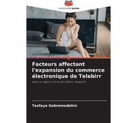 Facteurs affectant lexpansion du commerce lectronique de Telebirr - Tesfaye Gebremedehin - KS OmniScriptum Publishing - Livre en Anglais Tesfaye GebremedehinTesfaye Gebremedehin (Auteur)