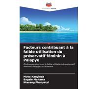 Facteurs contribuant à la faible utilisation du préservatif féminin à Palapye: Étude exploratoire sur la faible utilisation du préservatif féminin à Palapye, au Botswana