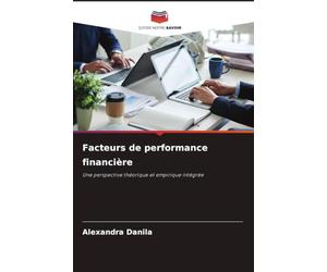 Facteurs de performance financière: Une perspective théorique et empirique intégrée