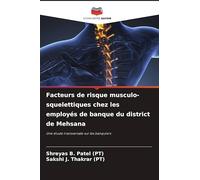 Facteurs de risque musculo-squelettiques chez les employés de banque du district de Mehsana: Une étude transversale sur les banquiers