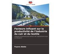Facteurs influant sur la productivité de l'industrie du cuir et du textile: Analyse comparative des secteurs de l'habillement et de la chaussure