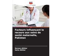 Facteurs influençant le recours aux soins de santé maternelle, Pakistan