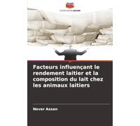 Facteurs influençant le rendement laitier et la composition du lait chez les animaux laitiers
