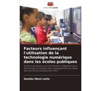 Facteurs Influençant L'utilisation De La Technologie Numérique Dans Les Écoles Publiques