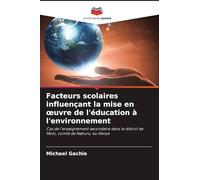 Facteurs scolaires influençant la mise en ¿uvre de l'éducation à l'environnement: Cas de l'enseignement secondaire dans le district de Molo, comté de Nakuru, au Kenya