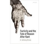 Facticity And The Fate Of Reason After Kant