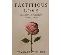 Factitious Love: Surviving the Deception of Munchausen Syndrome by Proxy Abuse