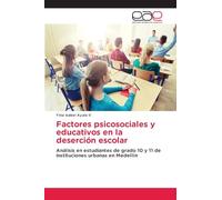 Factores psicosociales y educativos en la deserción escolar: Análisis en estudiantes de grado 10 y 11 de instituciones urbanas en Medellín