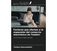 Factores que afectan a la expansión del comercio electrónico de Telebirr: En Ethio Telecom Región Nordeste