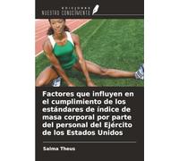 Factores que influyen en el cumplimiento de los estándares de índice de masa corporal por parte del personal del Ejército de los Estados Unidos