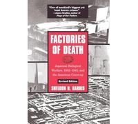 Factories of Death: Japanese Biological Warfare, 1932-45 and the American Cover-Up