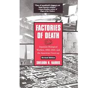 Factories of Death: Japanese Biological Warfare, 1932-45 and the American Cover-Up