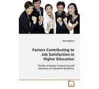 Factors Contributing To Job Satisfaction In Higher Education: The Key To Greater Productivity And Retention Of A Qualified Workforce