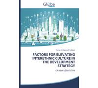 FACTORS FOR ELEVATING INTERETHNIC CULTURE IN THE DEVELOPMENT STRATEGY: OF NEW UZBEKISTAN