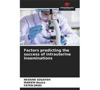 Factors predicting the success of intrauterine inseminations - Nesrine Souayeh - KS OmniScriptum Publishing - Livre en Anglais Nesrine SouayehNesrine Souayeh (Auteur)