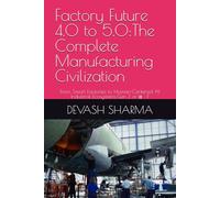 Factory Future 4.0 to 5.0:The Complete Manufacturing Civilization: From Smart Factories to Human-Centered AI Industrial Ecosystems:Gen Z or α : F