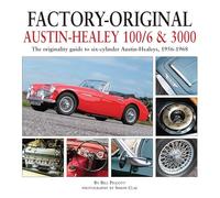 Factory-Original Austin-Healey 100/6 & 3000: The originality guide to six-cylinder Austin-Healeys, 1956-1968