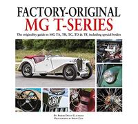Factory-Original MG T-Series: The Originality Guide to MG TA, TB, TC, TD & TF, Including Special Bodies
