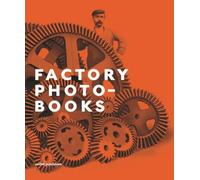 Factory Photobooks: The Self-Representation of the Factory in Photographic Publications