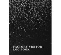 Factory Visitor Log Book: A Notebook To Keep Track Of Visitor Names, Their Companies, Purpose Of Visit, Person To Meet, Entry And Exit Times, Visitor Badge No. And Signature