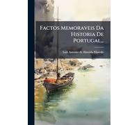 Factos Memoraveis Da Historia De Portugal...